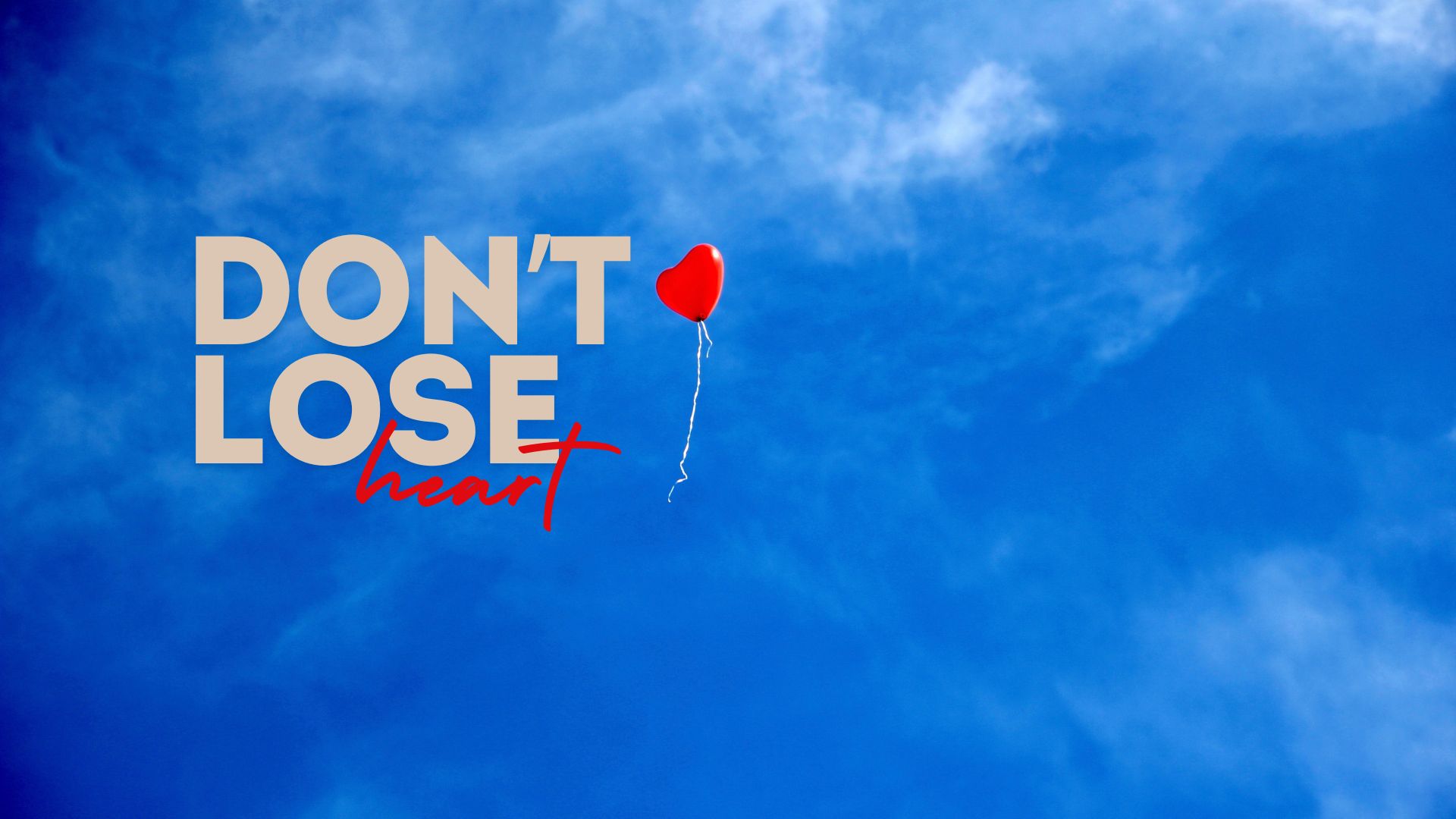 Don’t Lose Heart